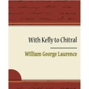 With Kelly to Chitral by William George Laurence Beynon