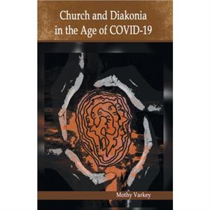 Church and Diakonia in the Age of COVID 19 by Mothy Varkey