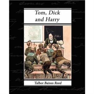 Tom Dick and Harry by Talbot Baines Reed