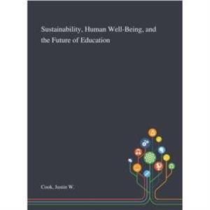 Sustainability Human WellBeing and the Future of Education by Justin W Cook