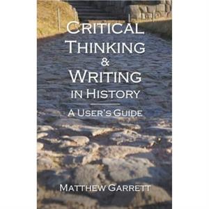 Critical Thinking  Writing in History by Matthew Garrett