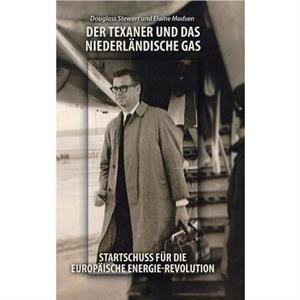 Der Texaner Und Das Niederlandische Gas by Elaine Madsen