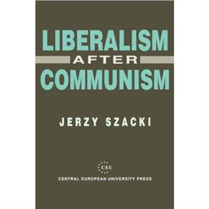 Liberalism After Communism by Jerzy Szacki