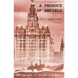 A Product of Anfield by Phil Armstrong