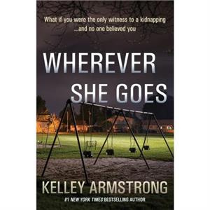 Wherever She Goes by Kelley Armstrong