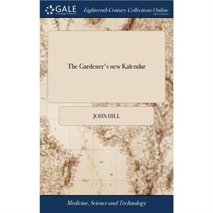 The Gardeners new Kalendar by John Hill