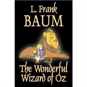 The Wonderful Wizard of Oz by L. Frank Baum Fiction Classics by L. Frank Baum