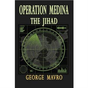 Operation Medina the Jihad by George Mavro