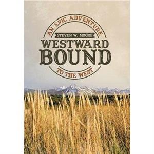 Westward Bound by Steven W Moore