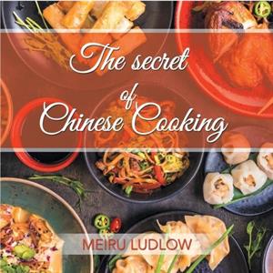 The Secret of Chinese Cooking by Meiru Ludlow