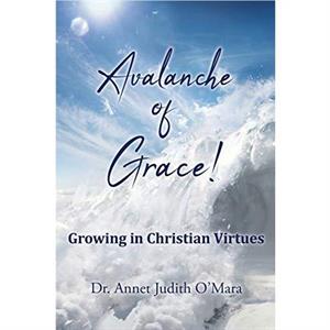 Avalanche of Grace by Dr. Annet Judith OMara