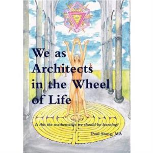 We as Architects in the Wheel of Life Is This the Math We Should be Learning by Paul Stang