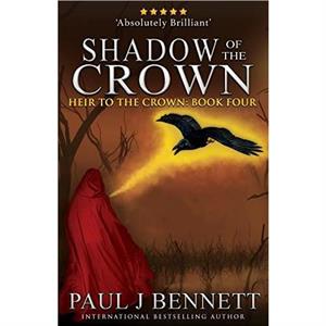 Shadow of the Crown by Paul J Bennett