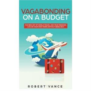 Vagabonding on a Budget by Robert Vance