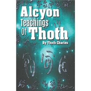 Alcyon Teachings Of Thoth by Thoth Charles