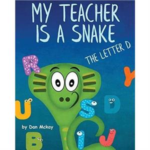 My Teacher is a Snake the Letter D by Dan McKay