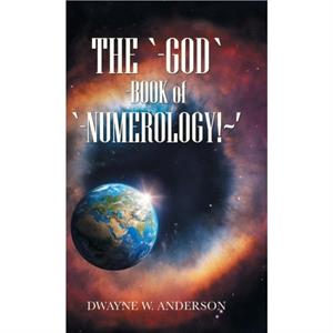 The God Book of Numerology by Dwayne W Anderson