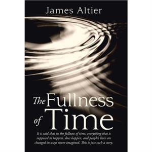 The Fullness of Time by James Altier