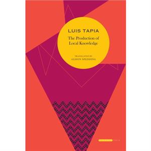 The Production of Local Knowledge by Luis Tapia Mealla