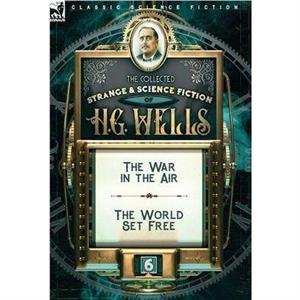 The Collected Strange  Science Fiction of H. G. Wells by H. G. Wells