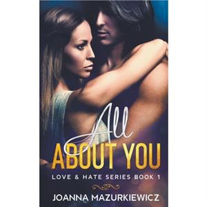 All About You Love  Hate 1 by Joanna Mazurkiewicz