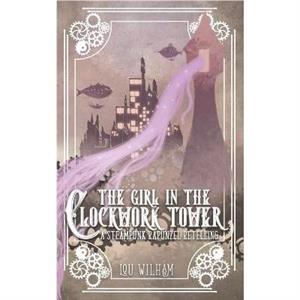 The Girl in the Clockwork Tower by Lou Wilham