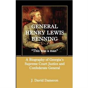 General Henry Lewis Benning by J. David Dameron