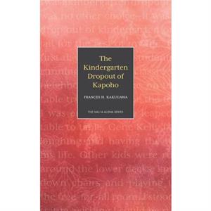 The Kindergarten Dropout of Kapoho by Frances H Kakugawa