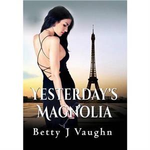 Yesterdays Magnolia by Betty J Vaughn