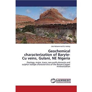 Geochemical characterization of BaryteCu veins Gulani NE Nigeria by ElNafaty Jalo Muhammad