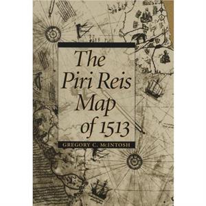 The Piri Reis Map of 1513 by Gregory C. McIntosh