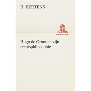 Hugo de Groot en zijn rechtsphilosophie by H Bertens