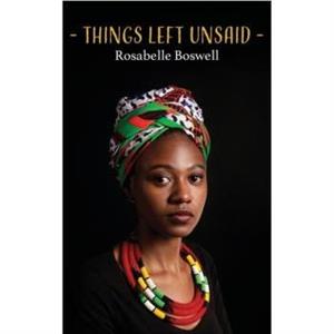 Things Left Unsaid by Rosabelle Boswell