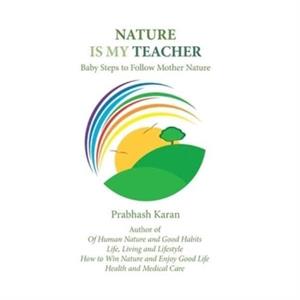 Nature Is My Teacher by Prabhash Karan