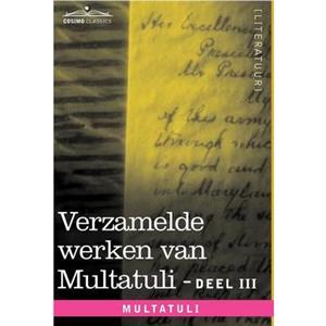 Verzamelde Werken Van Multatuli in 10 Delen  Deel III  Ideen  Eerste Bundel by Multatuli