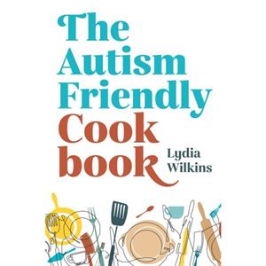 The AutismFriendly Cookbook by Lydia Wilkins