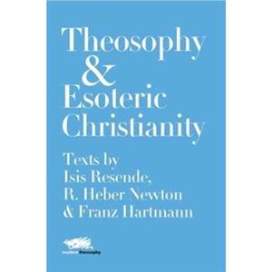 Theosophy and Esoteric Christianity by Franz Hartmann