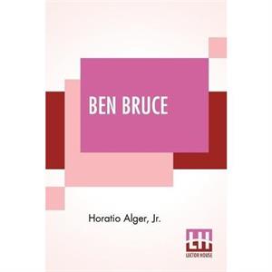 Ben Bruce by Horatio Alger Jr.