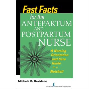 Fast Facts for the Antepartum and Postpartum Nurse by Davidson & Michele R. & PhD & CNM & CFN & RN