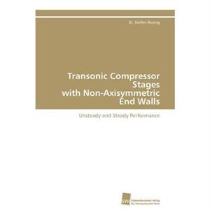 Transonic Compressor Stages with NonAxisymmetric End Walls by Reising Dr. Steffen