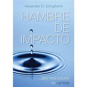 Hunger For Impact by Alexander O Emoghene