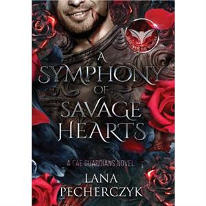 A Symphony of Savage Hearts by Lana Pecherczyk