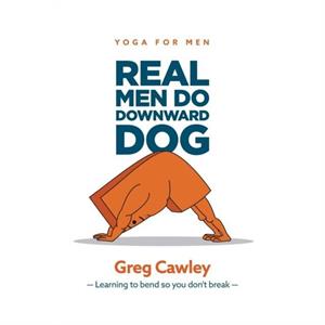 Real Men do Downward Dog by Greg Cawley