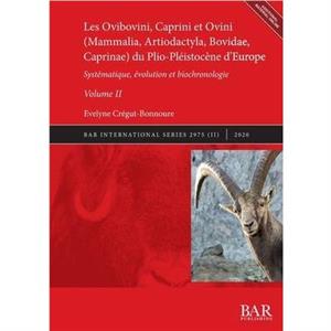 Les Ovibovini Caprini et Ovini Mammalia Artiodactyla Bovidae Caprinae du PlioPleistocene dEurope Volume II by velyne CrgutBonnoure