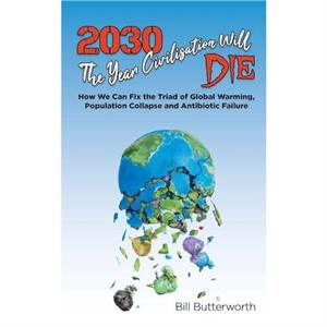 2030  The Year Civilisation Will Die by Bill Butterworth