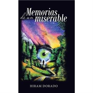 Memorias De Un Miserable by Hiram Dorado