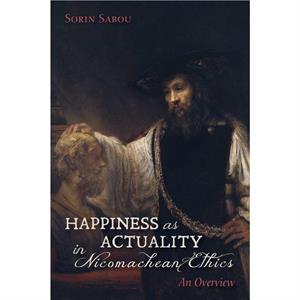 Happiness as Actuality in Nicomachean Ethics by Sorin Sabou