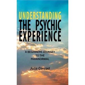 Understanding the Psychic Experience by Julia Conrad