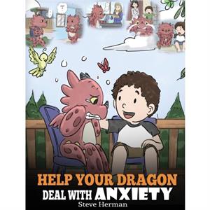 Help Your Dragon Deal with Anxiety by Herman Steve