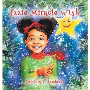 Izzie Miracle Wish by Patricia E Sandoval